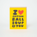 Love Matzah Ball Soup &amp; You Card