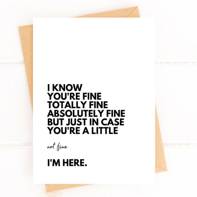 I Know You're Fine But I'm Here For You Card