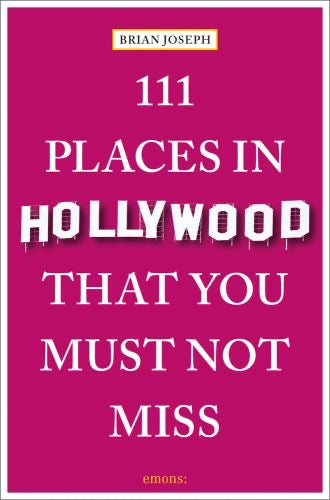 111 Places in Hollywood That You Must Not Miss Book